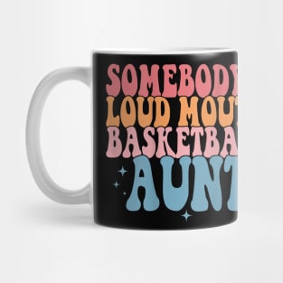 Somebody'S Loud Mouth Basketball Aunt Basketball Family Mug